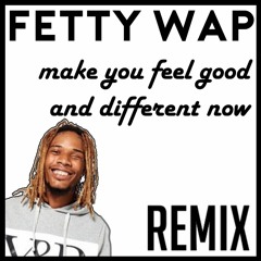 (OLD) Fetty Wap-Make You Feel Good/Different Now -|- remix by DJ AGGRESSION