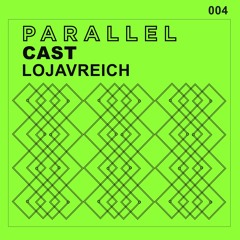 Parallel Cast 004: Lojavreich