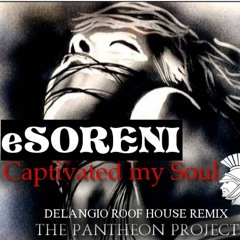 Captivated My Soul / eSORENI - Delangio Roof House REMIX.MP3