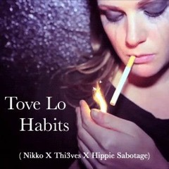 Tove Lo - Habits (Nikko X Thi3ves X Hippie Sabotage)