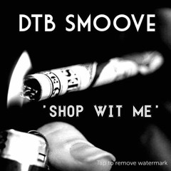 DTB Smoove - Shop Wit Me