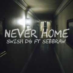 Never Home ft. Sebb Raw (Prod. by @CashMoneyAP)
