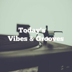 Today's Vibes & Grooves