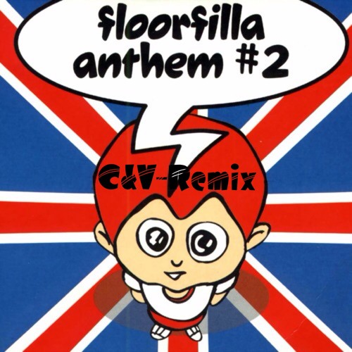 Floorfilla - Anthem 2 (C&V Remix)Extended (Free Download)
