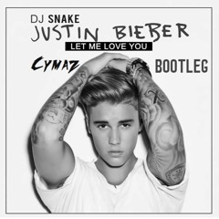 DJ Snake Feat. Justin Bieber - Let Me Love You (Cymaz Bootleg) PREVIEW