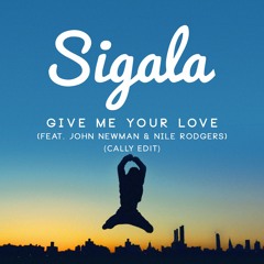 Sigala ft. John Newman And Nile Rodgers - Give Me Your Love (Cally Edit) | Free Download