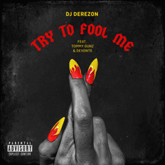 Dj Derezon ft Tommy Gunz & Devonte - Try To Fool Me (Main)Buy=DL