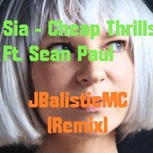 Sia - Cheap Thrills Ft. Sean Paul (JBalisticMC Remix) (FREE DOWNLOAD) by  JBalisticMC - Free download on ToneDen
