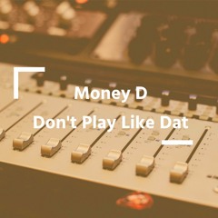 Don't Play(Like Dat)D-mix