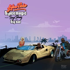 Like This - Blackmagic ft. Seyi Shay & Big Bad