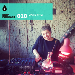 Drip Podcast 010 - Jane Fitz