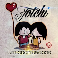 Totchi - Um Oportunidade