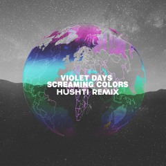 Violet Days - Screaming Colors (Hushti Remix)