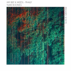 Mr. Belt & Wezol - Finally (Yume Bootleg)