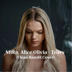 MiRo, Alice Olivia - Tears (Clean Bandit Cover)[FREE DOWNLOAD]