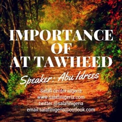The Importance Of Tawheed - Abu Idrees | Nigeria