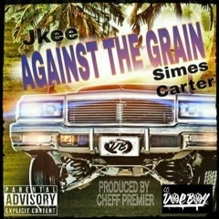 (AGAINST THE GRAIN) JKEE FT.SIMES CARTER