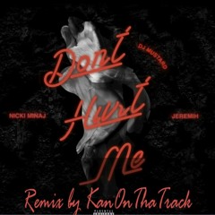 DJ Mustard - Don't Hurt Me (feat. Nicki Minaj & Jeremih)| REMIX by KanOnThaTrack