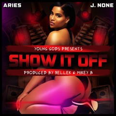Show It Off - Ft. Aries & J. None
