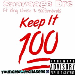 Keep it 100 Ft King Chvse & 500BankRolls