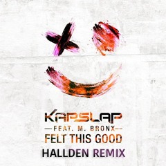 Kap Slap - Felt This Good (HALLDEN Remix)