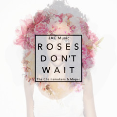 Roses Don't Wait