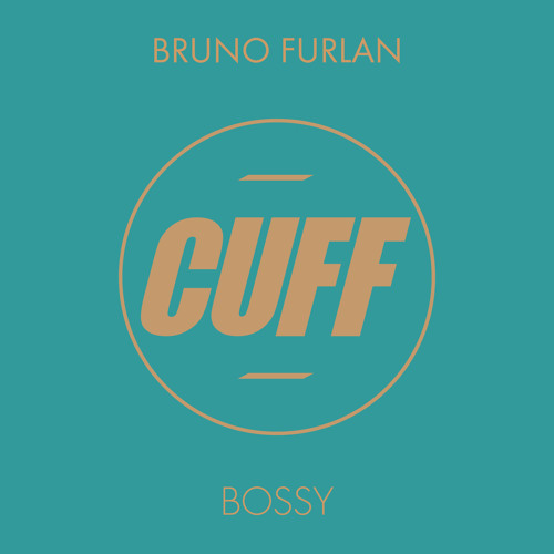 CUFFFREE011: Bruno Furlan - Bossy (Original Mix) [CUFF] FREE DOWNLOAD