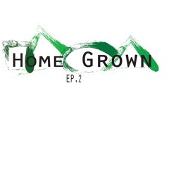 Home Grown ep. 2