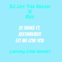 Let Me Love You (Jersey Club Remix) ~  @TheReal_DJDream Ft. @hikeii