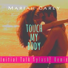 MAR1AHCAREY - Touch My Body [Initial Talk 90s Splash! Remix] (FREE DL) @InitialTalk