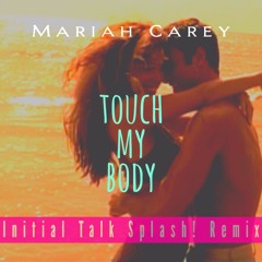 MAR1AHCAREY - Touch My Body [Initial Talk 90s Splash! Remix] @InitialTalk