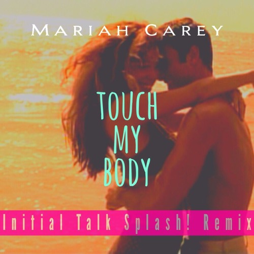 MAR1AHCAREY - Touch My Body [Initial Talk 90s Splash! Remix] @InitialTalk