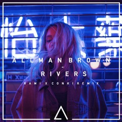 Allman Brown - Rivers (ConKi x RAMI Remix)
