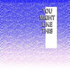 YOU MIGHT LIKE THIS (mix)