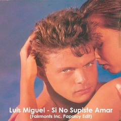 Luis Miguel - Si No Supiste Amar (Fairmonts Inc. Papaloy Edit)