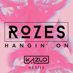 Rozes - Hangin' On (Kazlo Remix)