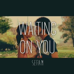 Waitin On You - Sefa