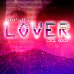 RosesAreBlue - Lover (XIMIK REMIX)