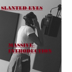 Slanted Eyes - Massive Introduction