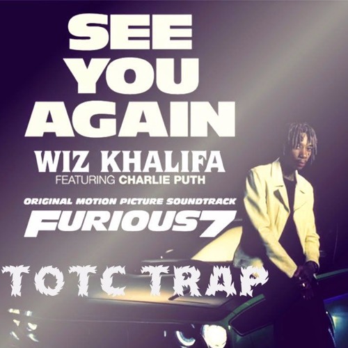 Stream Wiz Khalifa - See You Again Ft. Charlie Puth (TOTC Remix).MP3 by  TOTC | Listen online for free on SoundCloud