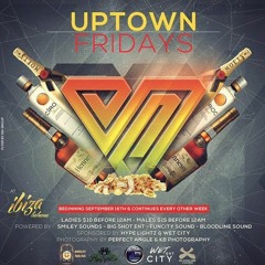 UpTown Fridays @ClubIbiza (BigShotEnt FunCitySound Bloodline International  SmileySound