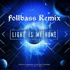 Light Is My Home - Carlos Herrera Music Ft. Allan James (Follbass Remix)