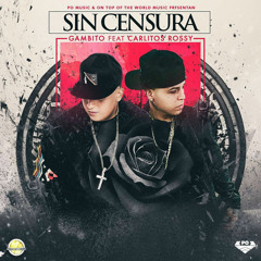 Gambito Ft. Carlitos Rossy - Sin Censura