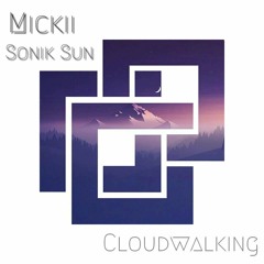 Mickii & Sonik Sun - Cloudwalking (Original Mix)
