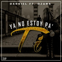 Darkiel Ft Ozuna - Ya No Estoy Pa Ti
