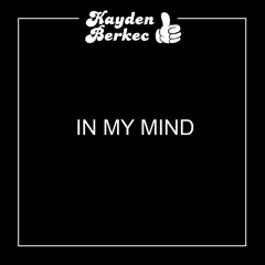 In My Mind <3 (Kayden Berkec Bootleg)