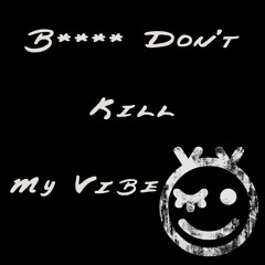B**** Don't Kill My Vibe (Original Mix)