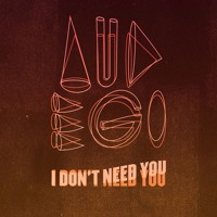 Audego - I Don't Need You