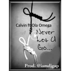 Never Let You Go (Prod. Dj Gap)- Calvin Mayer ft Ola Omega