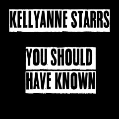 KELLYANNE STARRS - You Should Have Known